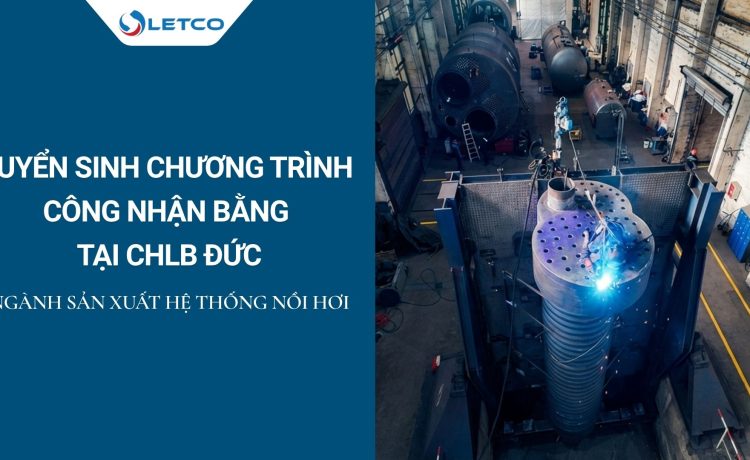 CHƯƠNG TRÌNH CÔNG NHẬN BẰNG ĐỨC: TUYỂN SINH NGÀNH SẢN XUẤT HỆ THỐNG NỒI HƠI