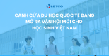 CÁNH CỬA DU HỌC QUỐC TẾ ĐANG MỞ RA VẬN HỘI MỚI CHO HỌC SINH VIỆT NAM CÁNH CỬA DU HỌC QUỐC TẾ ĐANG MỞ RA VẬN HỘI MỚI CHO HỌC SINH VIỆT NAM