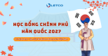 HỌC BỔNG CHÍNH PHỦ HÀN QUỐC 2027: CƠ HỘI DU HỌC – LÀM VIỆC LÂU DÀI CHO DU HỌC SINH VIỆT NAM