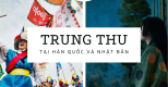 Tết Trung thu ở Hàn Quốc và Nhật Bản có gì đặc biệt